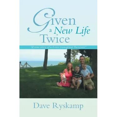 Given a New Life Twice: A True Story of a Liver Transplant Survivor