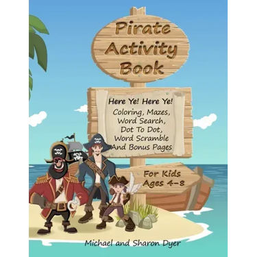 Pirate Activity Book: Coloring, Mazes, Word Search, Dot To Dot, Word Scramble, and Bonus Pages for kids ages 4 - 8