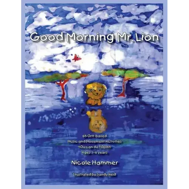 Good Morning Mr. Lion - Standard Version: 65 Orff-based Movement Activities YOU can do TODAY!