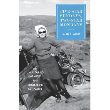 Five-Star Sundays, Two-Star Mondays: An Un-Altar-ed Memoir by a minister's daughter