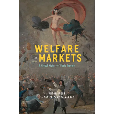 Welfare for Markets: A Global History of Basic Income