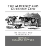 The Alderney and Guernsey Cow: Its Nature and Management