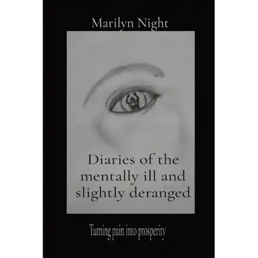 Diaries of the mentally ill and slightly deranged: Turning pain into prosperity