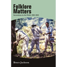 Folklore Matters: Incursions in the Field, 1965-2021