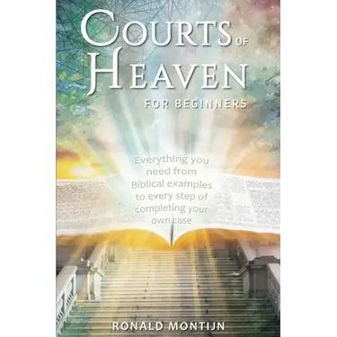 Courts of Heaven for Beginners: A practical guide for presenting your case in the courts of heaven
