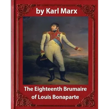 The Eighteenth Brumaire of Louis Napoleon, by Karl Marx and Daniel De Leon: translated by Daniel De Leon (December 14, 1852 - May 11, 1914)
