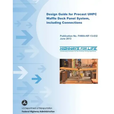 Design Guide for Precast UHPC Waffle Deck Panel System, including Connections