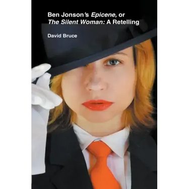 Ben Jonson's Epicene, or The Silent Woman: A Retelling