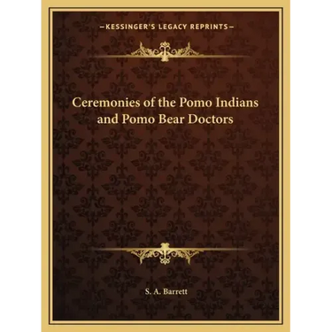 Ceremonies of the Pomo Indians and Pomo Bear Doctors