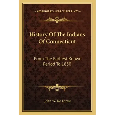 History Of The Indians Of Connecticut: From The Earliest Known Period To 1850