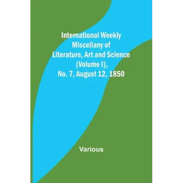 International Weekly Miscellany of Literature, Art and Science - (Volume I), No. 7, August 12, 1850