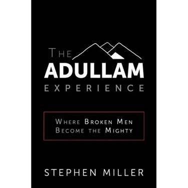 The Adullam Experience: Where Broken Men Become the Mighty
