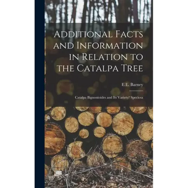 Additional Facts and Information in Relation to the Catalpa Tree: Catalpa Bignonioides and Its Variety? Speciosa