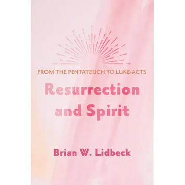 Resurrection and Spirit: From the Pentateuch to Luke-Acts