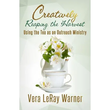 Creatively Reaping the Harvest: Using the Tea As An Outreach Ministry