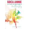 Soca Annie: Living To Become A Butterfly