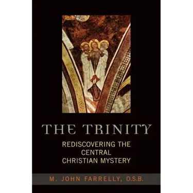The Trinity: Rediscovering the Central Christian Mystery