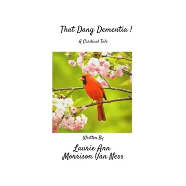 That Dang Dementia!: A Cardinal Tale