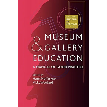 Museum and Gallery Education: A Manual of Good Practice