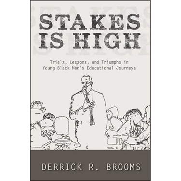 Stakes Is High: Trials, Lessons, and Triumphs in Young Black Men's Educational Journeys