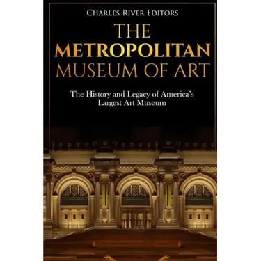 The Metropolitan Museum of Art: The History and Legacy of America's Largest Art Museum