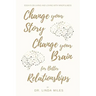 Change Your Story, Change Your Brain for Better Relationship: Essays on Living and Loving with Mindfulness