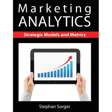 Marketing Analytics: Strategic Models and Metrics