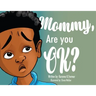 Mommy, Are You Ok?