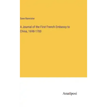 A Journal of the First French Embassy to China, 1698-1700