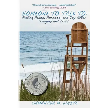 Someone to Talk to - Finding Peace, Purpose, and Joy After Tragedy and Loss; A Recipe for Healing from Trauma and Grief
