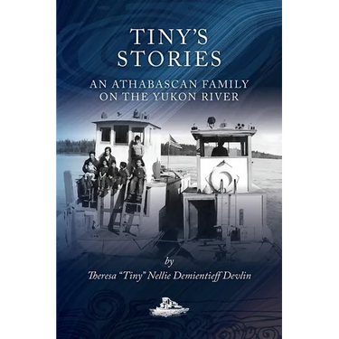 Tiny's Stories: An Athabascan Family on the Yukon River