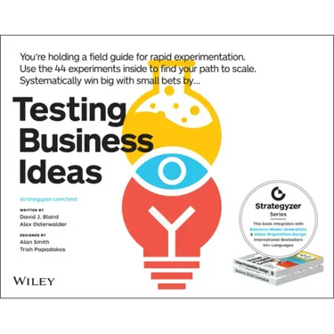 Testing Business Ideas: A Field Guide for Rapid Experimentation
