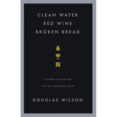 Clean Water, Red Wine, Broken Bread: A Short Invitation to the Christian Faith