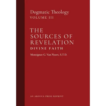 The Sources of Revelation/Divine Faith: Dogmatic Theology (Volume 3)