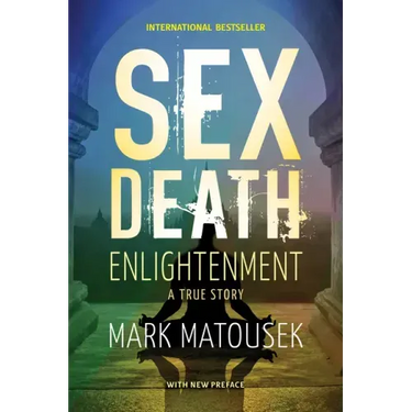 Sex Death Enlightenment: A True Story