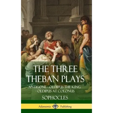 The Three Theban Plays: Antigone - Oedipus the King - Oedipus at Colonus (Hardcover)