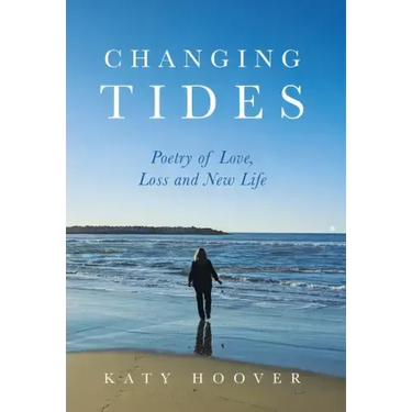 Changing Tides: Poetry of Love, Loss and New Life