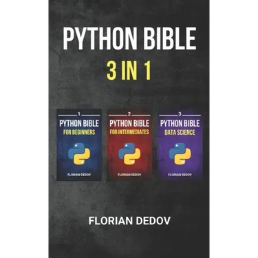 The Python Bible 3 in 1: Volumes One to Three (Beginner, Intermediate, Data Science)