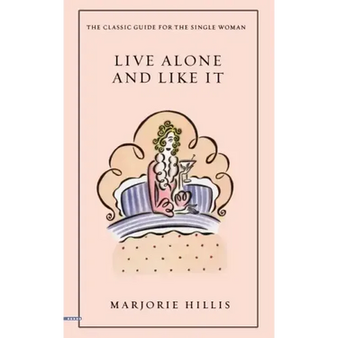 Live Alone and Like It: The Classic Guide for the Single Woman