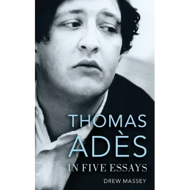 Thomas Adès in Five Essays