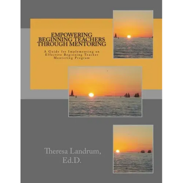 Empowering Beginning Teachers Through Mentoring: A Guide for Implementing an Effective Beginning Teacher Mentoring Program