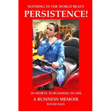 Persistence! In Sports. In Business. In Life. A Business Memoir