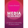 Media Ecology: An Approach to Understanding the Human Condition