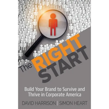 The Right Start: Build Your Brand to Survive and Thrive in Corporate America