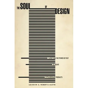 The Soul of Design: Harnessing the Power of Plot to Create Extraordinary Products