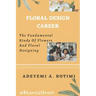 Floral Design Career: The Fundamental Study Of Flowers And Floral Designing