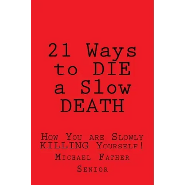 21 Ways to Die a Slow Death: How You Are Slowly Killing Yourself!