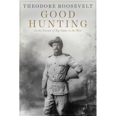 Good Hunting: In Pursuit of Big Game in the West