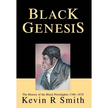 Black Genesis: The History of the Black Prizefighter 1760-1870