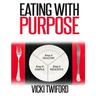 Eating with Purpose: How I was Cured by Changing my Eating Habits